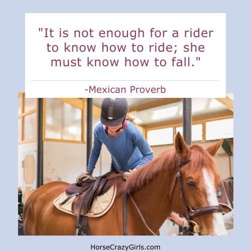 A picture of a girl getting on a horse with the quote "It is not enough for a rider to know how to ride; she must know how to fall." - Mexican Proverb